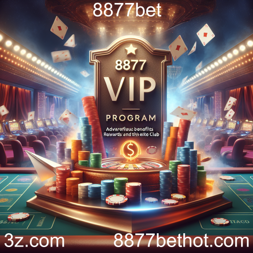 Descubra o Programa VIP da 8877bet: Benefícios Exclusivos para Jogadores Fieis